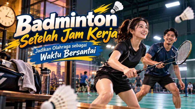 Badminton Setelah Jam Kerja, Jadikan Olahraga sebagai Waktu Bersantai